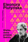 Eleonora Plutyńska. Wielka dama polskiej tkaniny Magdalena Stopa