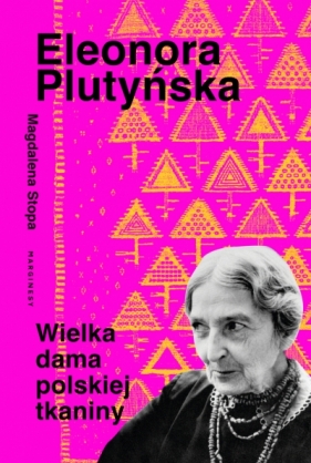 Eleonora Plutyńska. Wielka dama polskiej tkaniny - Magdalena Stopa