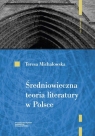 Średniowieczna teoria literatury w Polsce Rekonesans Teresa Michałowska