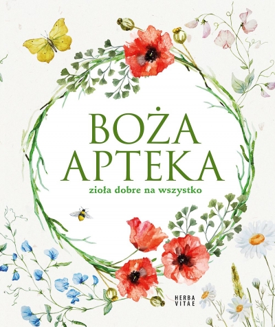 Boża apteka. Zioła dobre na wszystko
