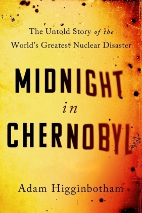 Midnight in Chernobyl - Adam Higginbotham