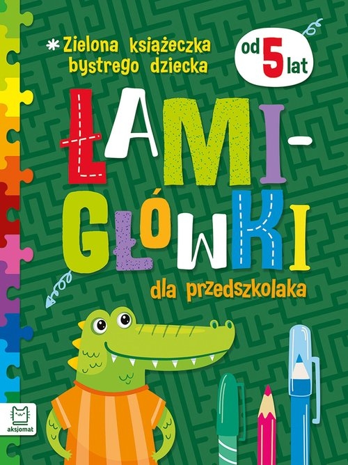 Zielona książeczka bystrego dziecka. Łamigłówki dla przedszkolaka od 5 lat.