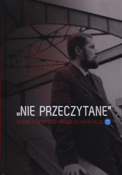 Nie przeczytane”. Studia o twórczości Andrzeja Falkiewicza