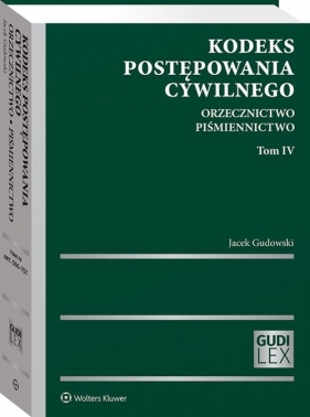 Kodeks postępowania cywilnego. Orzecznictwo. Piśmiennictwo. Tom IV - Jacek Gudowski