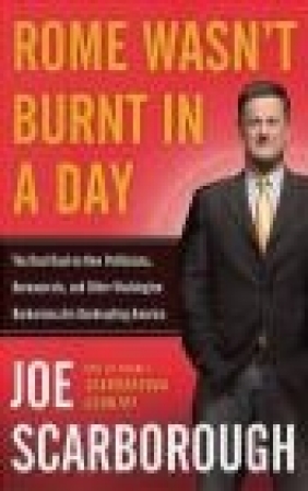 Rome Wasn't Burnt In A Day Joe Scarborough, J Scarborough