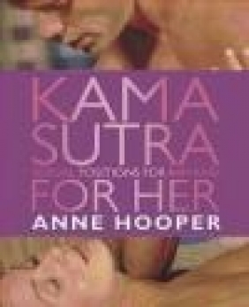 Kama Sutra Sexual Positions for Him and for Her Anne Hooper