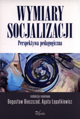 Wymiary socjalizacji - Bieszczad Bogusław, Łopatkiewicz Agata