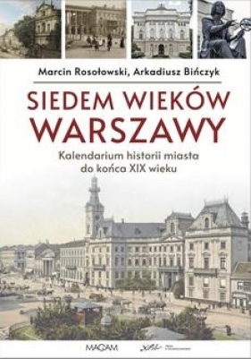 Siedem wieków Warszawy: kalendarium historii miasta do końca XIX wieku - Arkadiusz Bińczyk, Marcin Rosołowski