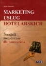 Marketing usług hotelarskich Poradnik metodyczny  Stefański Adam