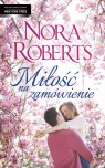 Miłość na zamówienie Nora Roberts