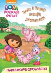 Dora poznaje świat Naklejkowe opowiastki Dora i Butek ratują prosiaczki