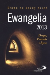 Ewangelia 2013. Droga, Prawda i Życie - Opracowanie zbiorowe