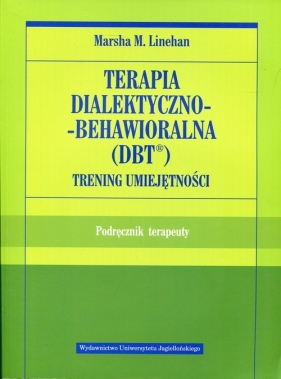 Terapia dialektyczno-behawioralna DBT Trening umiejętności. Podręcznik terapeuty - Marsha M. Linehan