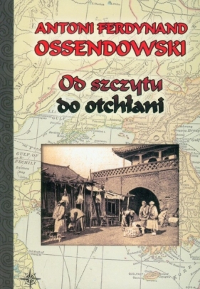 Od szczytu do otchłani - Antoni Ferdynand Ossendowski