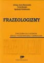 Frazeologizmy Ćwiczenia dla uczniów szkoły podstawowej i gimnazjum - Jadwiga Jawor-Baranowska, Emilia Bryndal, Agnieszka Kwiatkowska