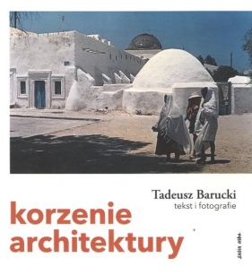 Korzenie architektury - Barucki Tadeusz
