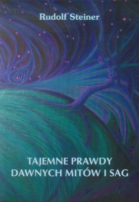 Tajemne prawdy dawnych mitów i sag - Rudolf Steiner