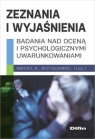 Zeznania i wyjaśnienia Badania nad oceną i psychologicznymi Wojciechowski Bartosz W. redakcja naukowa