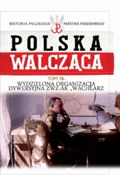 Polska Walcząca Tom 16 Wydzielona Organizacja Dywersyjna ZWZ-AK "WACHLARZ" - Opracowanie zbiorowe