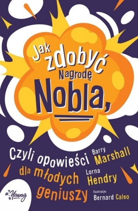 Jak zdobyć Nagrodę Nobla czyli opowieści dla młodych geniuszy - Barry Marshall, Lorna Hendry