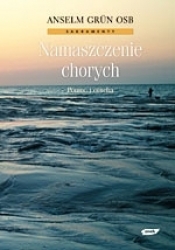 Namaszczenie chorych. Pomoc i otucha - Anselm Grün