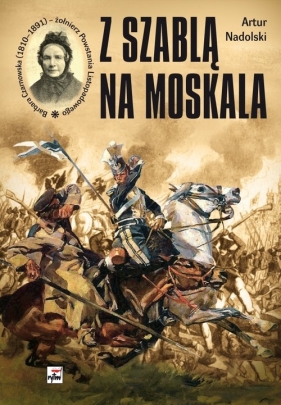 Z szablą na Moskala - Nadolski Artur