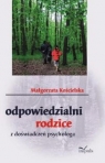 Odpowiedzialni rodzice Z doświadczeń psychologa Kościelska Małgorzata