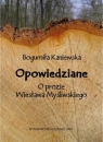 Opowiedziane O prozie Wiesława Myśliwskiego Kaniewska Bogumiła