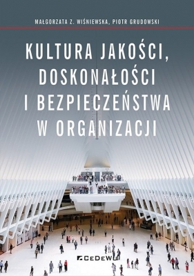 Kultura jakości, doskonałości i bezpieczeństwa w organizacji - Piotr Grudowski, Małgorzata Z. Wiśniewska