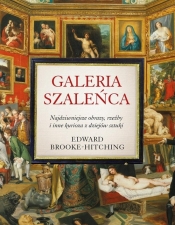 Galeria szaleńca. Najdziwniejsze obrazy, rzeźby i inne kurioza z historii sztuki - Brooke-Hitching Edward