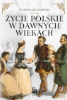 Życie polskie w dawnych wiekach Łoziński Władysław