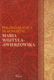 Polono-Slavica in honorem Maria Wojtyła-Świerzowska - <br />