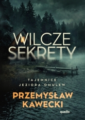Wilcze sekrety. Tajemnice jeziora Omulew - Przemysław Kawecki .