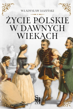 Życie polskie w dawnych wiekach - Władysław Łoziński