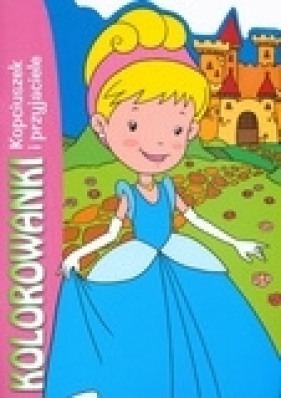 Kopciuszek i przyjaciele. Kolorowanki - Anna Purska