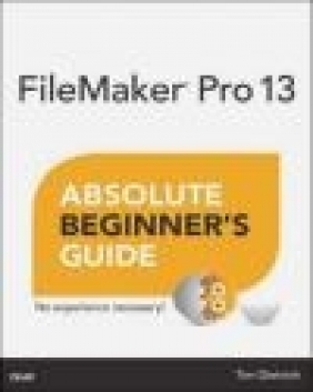 FileMaker Pro 13 Absolute Beginner's Guide: Beginner's Guide Tim Dietrich