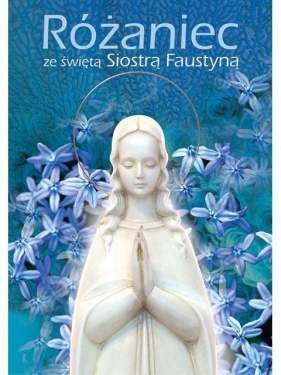 Różaniec ze świętą Siostrą Faustyną - Praca zbiorowa