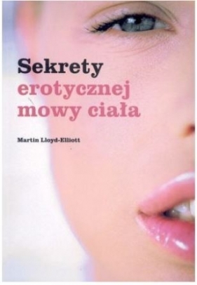 Sekrety erotycznej mowy ciała - Lloyd-Elliot Martin