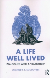 A Life Well Lived. Dialogues with a “Kabouter” - Kets de Vries Manfred F. R.