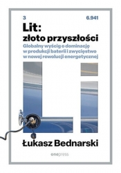 Lit: złoto przyszłości. Globalny wyścig o dominację w produkcji baterii i zwycięstwo w nowej rewolucji energetycznej - Bednarski Łukasz