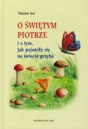 O Świętym Piotrze i o tym, jak pojawiły się na świecie grzyby