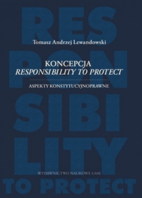 Koncepcja responsibility to protect Aspekty konstytucyjnoprawne - Tomasz Lewandowski
