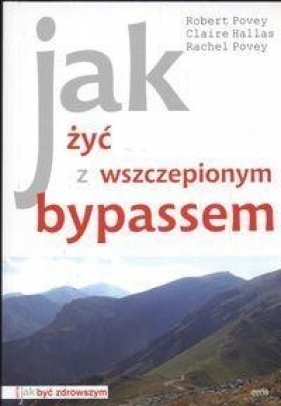 Jak żyć z wszczepionym bypassem - Hallas Claire, Povey Rachel, Povey Robert