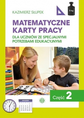 Matematyczne karty pracy dla uczniów ze specjalnymi potrzebami edukacyjnymi Część 2 - Słupek Kazimierz