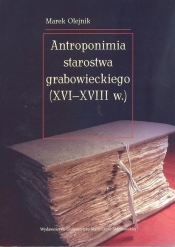 Antroponimia starostwa grabowieckiego (XVI-XVIII w.) - Olejnik Marek