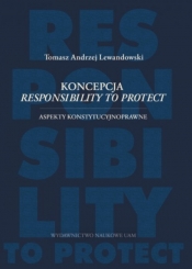Koncepcja responsibility to protect Aspekty konstytucyjnoprawne - Lewandowski Tomasz