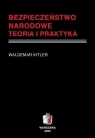 Bezpieczeństwo narodowe. Teoria i praktyka Waldemar Kitler