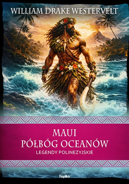 Maui. Półbóg oceanów. Legendy polinezyjskie
