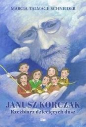 Janusz Korczak Rzeźbiarz dziecięcych dusz