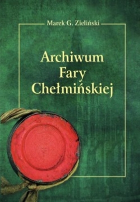 Archiwum Fary Chełmińskiej - Marek G. Zieliński